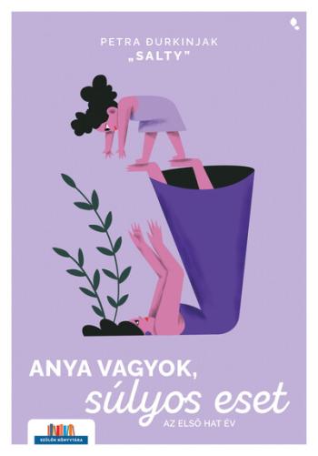 Anya vagyok, súlyos eset - Az első hat év - Szülők Könyvtára 1.Kép