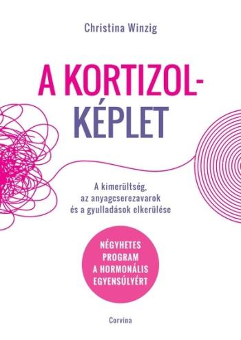 A kortizolképlet - A kimerültség, az anyagcserezavarok és a gyulladások elkerülése - Négyhetes program a hormonális egyensúlyért Kép