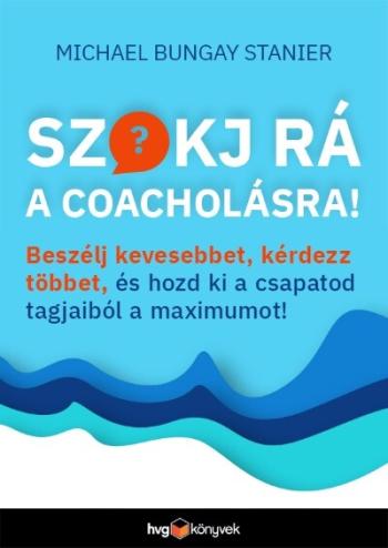 Szokj rá a coacholásra! - Beszélj kevesebbet, kérdezz többet, és hozd ki a csapatod tagjaiból a maximumot! Kép