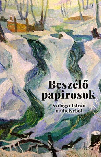 Beszélő papirosok - Levelek és más dokumentumok Szilágyi István műhelyéből Kép