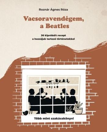 Vacsoravendégem, a Beatles - 30 kipróbált recept és a hozzájuk kapcsolódó történetek Kép