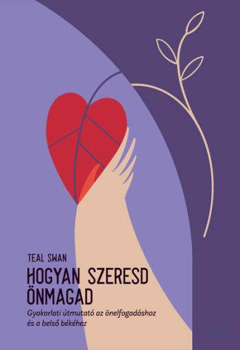 Hogyan szeresd önmagad - Gyakorlati útmutató az önelfogadáshoz és a belső békéhez Kép