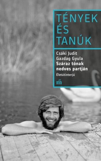 Száraz tónak nedves partján - Életútinterjú - Tények és Tanúk Kép