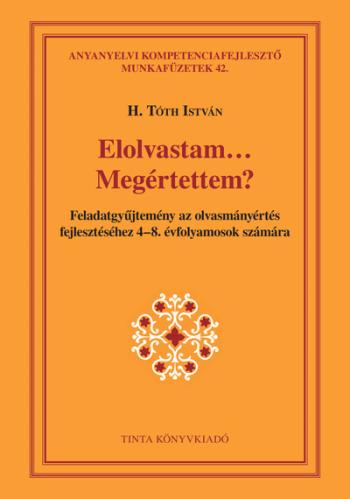 Elolvastam… Megértettem? - Feladatgyűjtemény az olvasmányértés fejlesztéséhez 4-8. évfolyamosok számára - Anyanyelvi kompetencia Kép