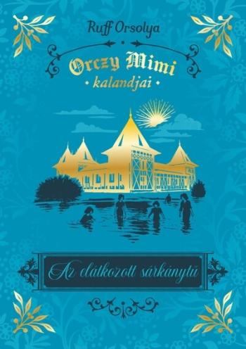 Az elátkozott sárkánytű - Orczy Mimi kalandjai Kép