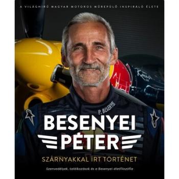 Besenyei Péter: Szárnyakkal írt történet - Szenvedélyek, találkozások és a Besenyei-életfilozófia Kép