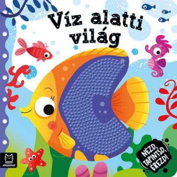 Nézd, tapintsd, érezd! - Víz alatti világ - Érzékfejlesztő könyvecske Kép