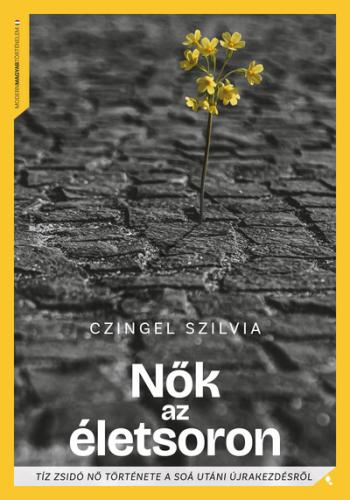 Nők az életsoron - Tíz zsidó nő története a Soá utáni újrakezdésről - Modern magyar történelem Kép
