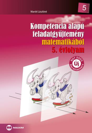 Kompetencia alapú feladatgyűjtemény matematikából - 5. évfolyam - Új NAT 2020 kerettanterv (új kiadás) Kép
