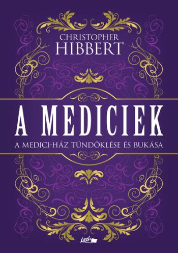 A Mediciek - A Medici-ház tündöklése és bukása Kép