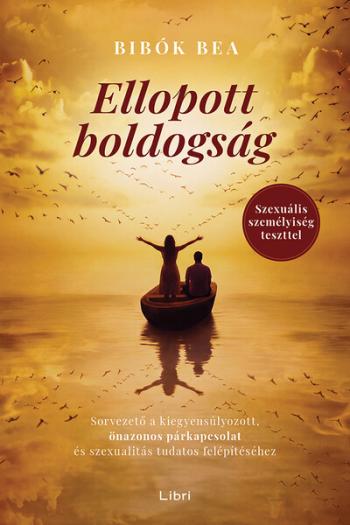 Ellopott boldogság - Útmutató az önazonos párkapcsolathoz és a tudatos szexuális élethez Kép