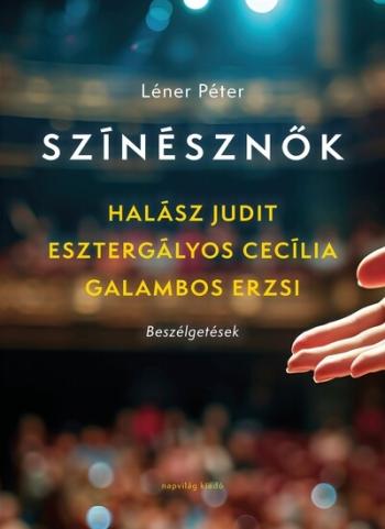Színésznők - Esztergályos Cecília, Galambos Erzsi, Halász Judit - Beszélgetések Kép