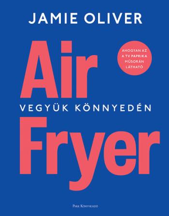Air Fryer - Vegyük könnyedén (új kiadás) Kép