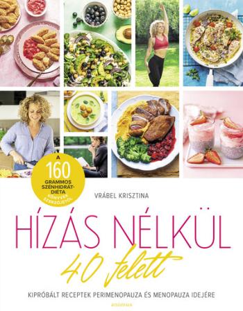 Hízás nélkül 40 felett - Kipróbált receptek perimenopauza és menopauza idejére Kép