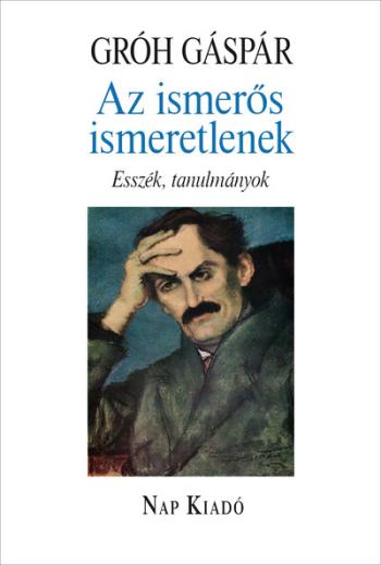 Az ismerős ismeretlenek - Esszék, tanulmányok - Magyar esszék sorozat Kép
