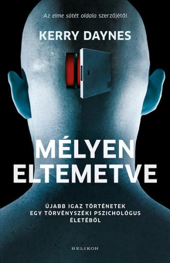 Mélyen eltemetve - Újabb igaz történetek egy törvényszéki pszichológus életéből Kép