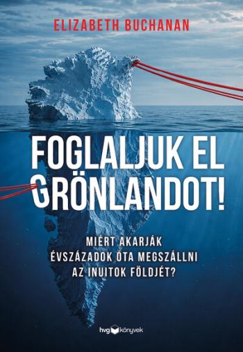 Foglaljuk el Grönlandot! - Miért akarják évszázadok óta megszállni az inuitok földjét? Kép