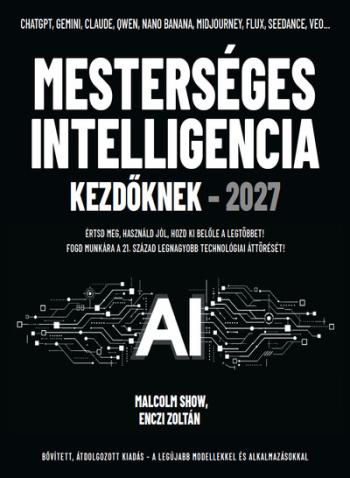 Mesterséges intelligencia kezdőknek - 2027 - Értsd meg, használd jól, hozd ki belőle a legtöbbet! Kép