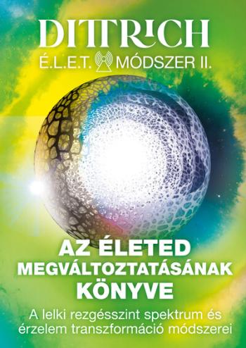 Az életed megváltoztatásának könyve - A lelki rezgésszint spektrum és érzelem transzformáció módszerei - Élet Módszer II. Kép