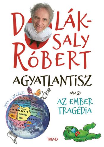 Agyatlantisz, avagy az ember tragédia - Dolák-Saly Róbert gumiverzuma (átdolgozott, új kiadás)  Kép