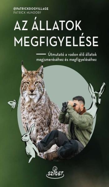 Az állatok megfigyelése - Útmutató a vadon élő állatok megismeréséhez és megfigyeléséhez Kép