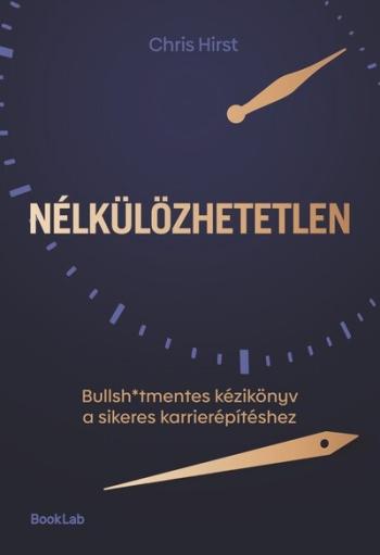 Nélkülözhetetlen - Bullsh*tmentes kézikönyv a sikeres karrierépítéshez Kép