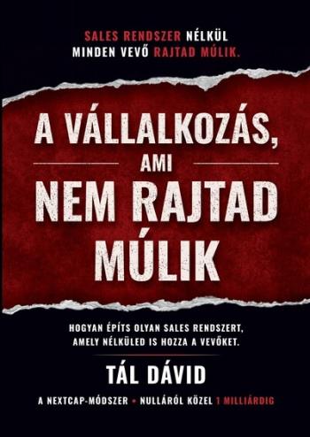 A vállalkozás, ami nem rajtad múlik - Hogyan építs olyan sales rendszert, amely nélküled is hozza a vevőket Kép