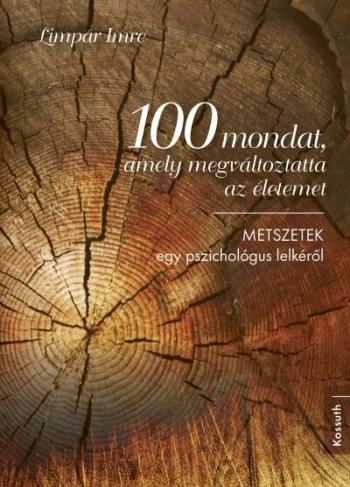 100 mondat, amely megváltoztatta az életemet - METSZETEK egy pszichológus lelkéről (új kiadás) Kép